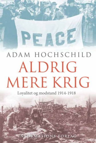 Adam Hochschild: Aldrig mere krig : loyalitet og modstand 1914-1918