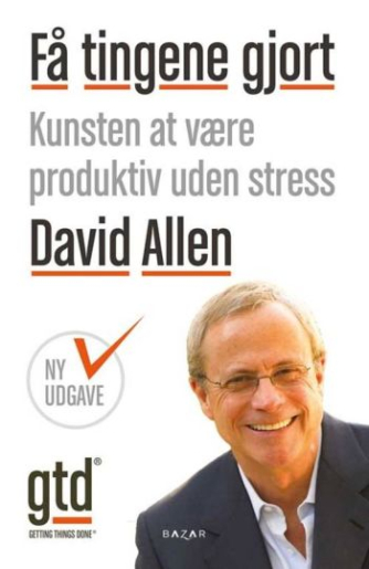 David Allen (f. 1945): Få tingene gjort : kunsten at være produktiv uden stress