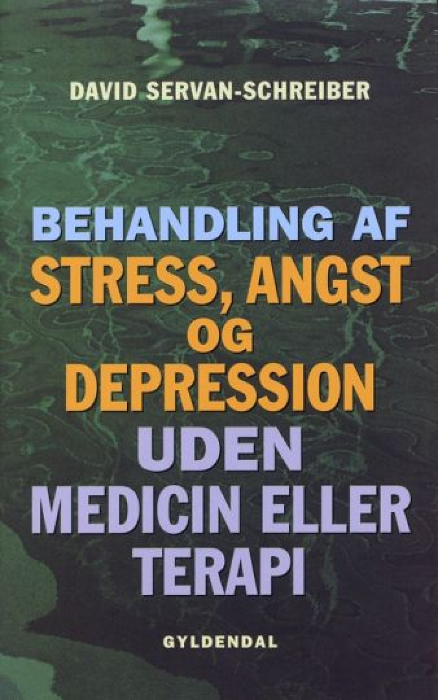 David Servan-Schreiber: Behandling af stress, angst og depression uden medicin eller terapi