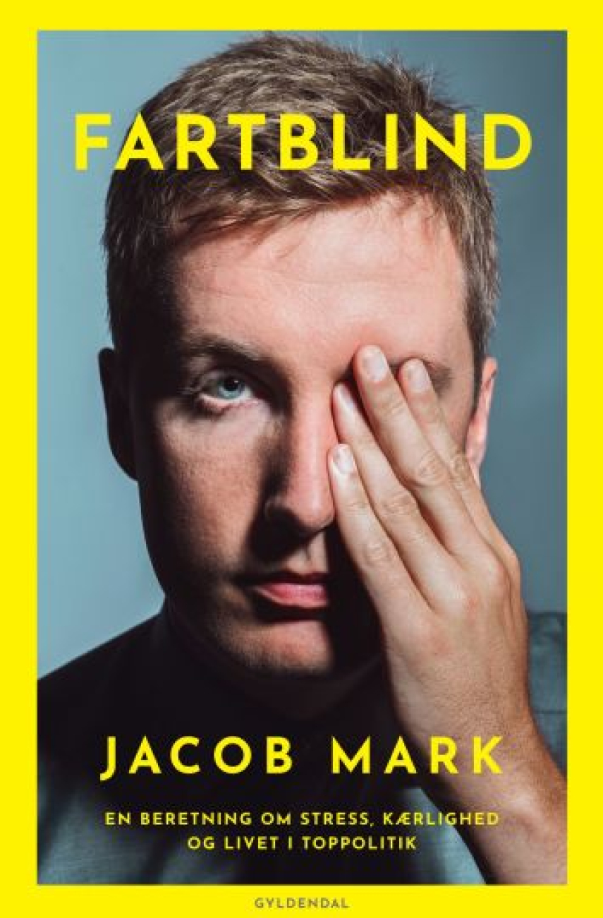 Jacob Mark (f. 1991): Fartblind : en beretning om stress, kærlighed og livet i toppolitik