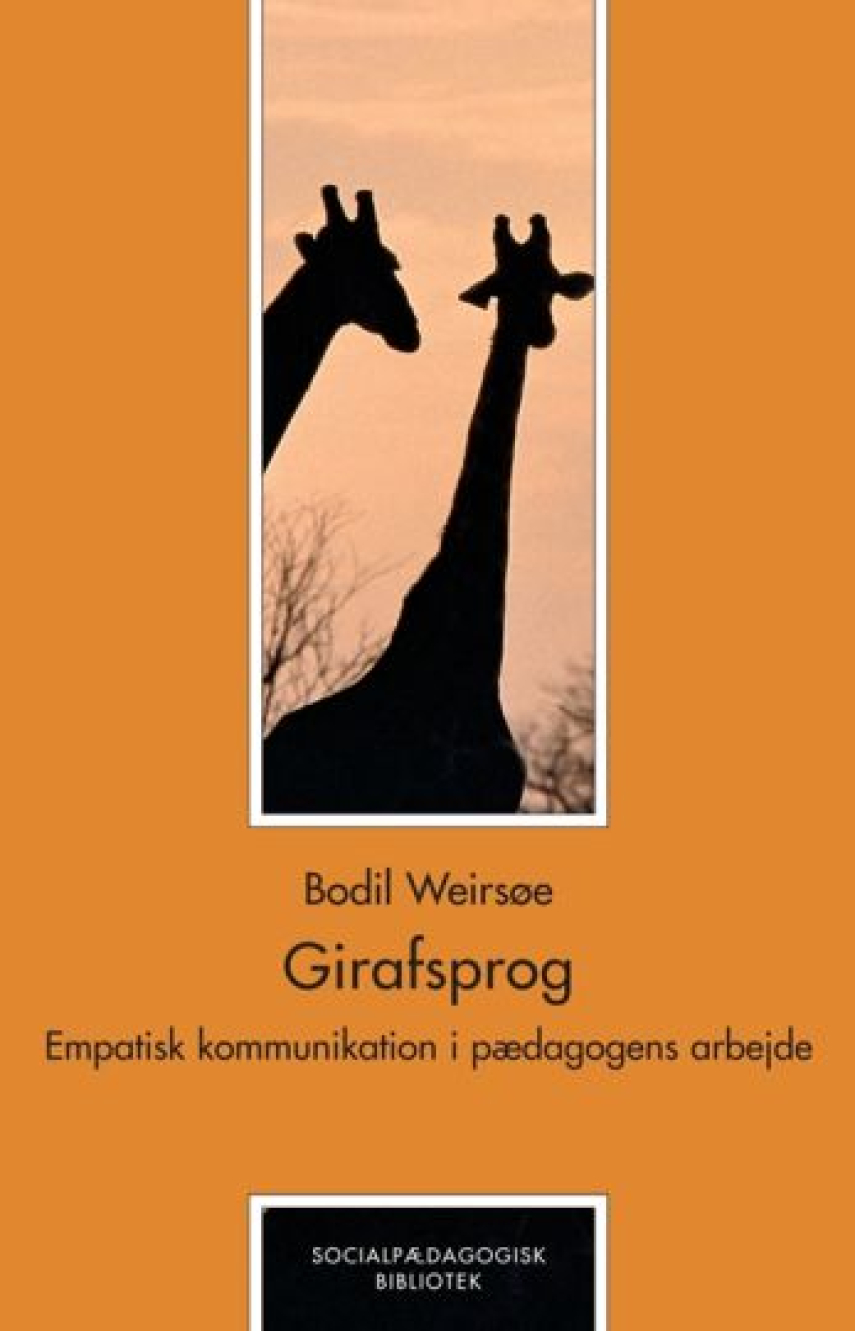 Bodil Weirsøe: Girafsprog : empatisk kommunikation i pædagogens arbejde