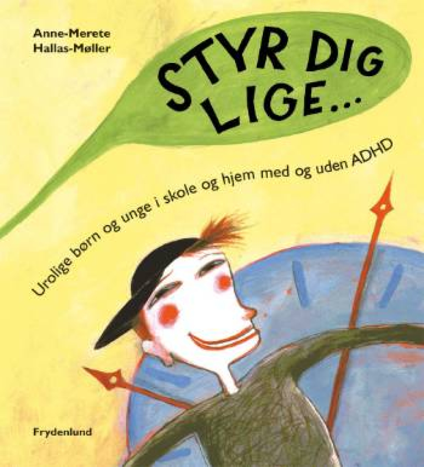 Anne-Merete Hallas-Møller: Styr dig lige : urolige børn og unge i skole og hjem, med og uden ADHD