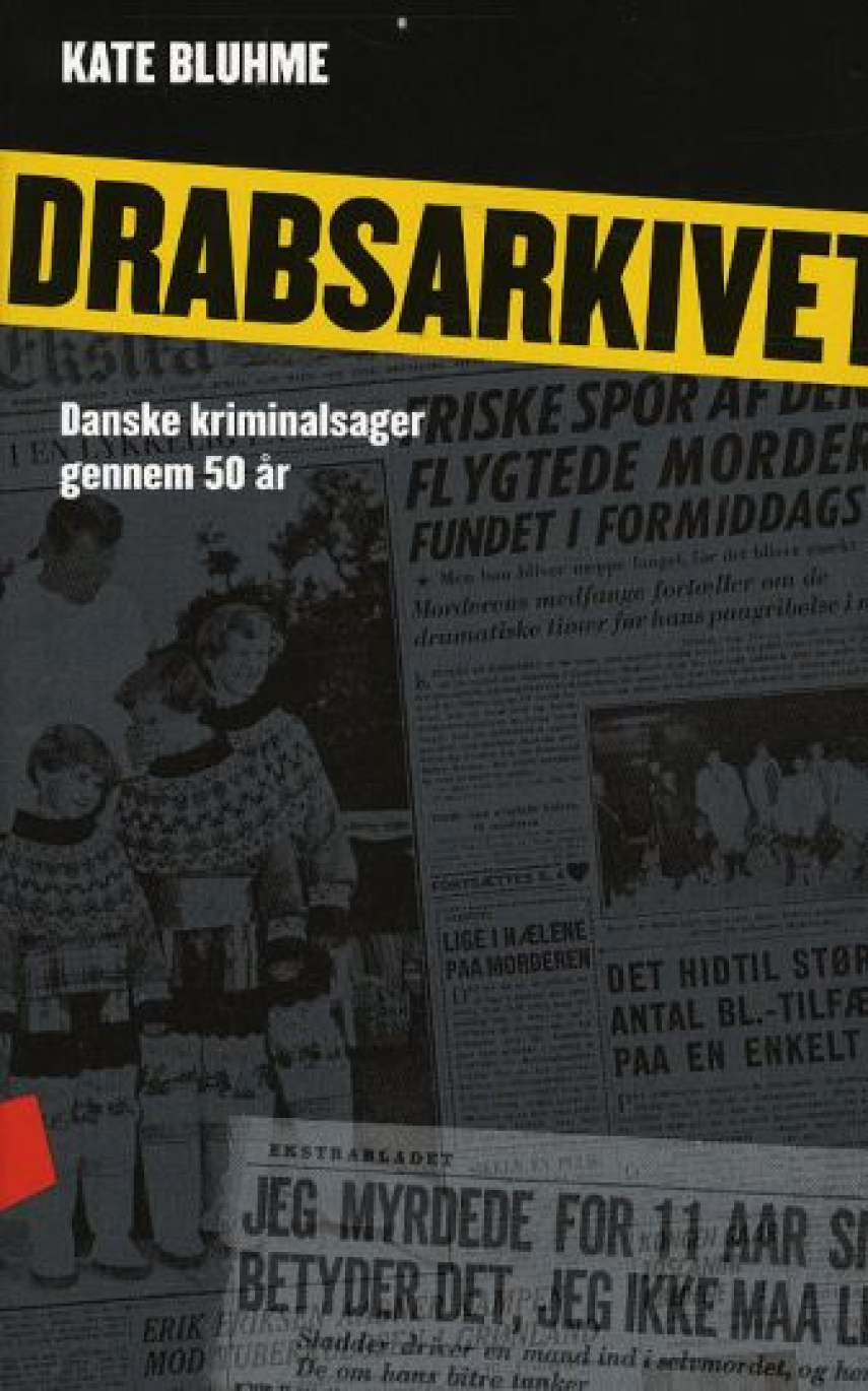 Kate Bluhme: Drabsarkivet : danske kriminalsager gennem 50 år - som aviserne beskrev dem