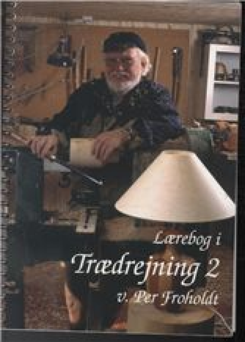 Per Froholdt: Lærebog i trædrejning. Bind 2