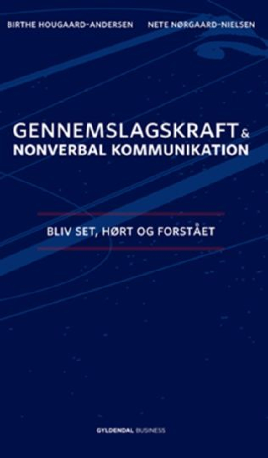 Birthe Hougaard-Andersen, Nete Nørgaard-Nielsen: Gennemslagskraft & nonverbal kommunikation : bliv set, hørt og forstået