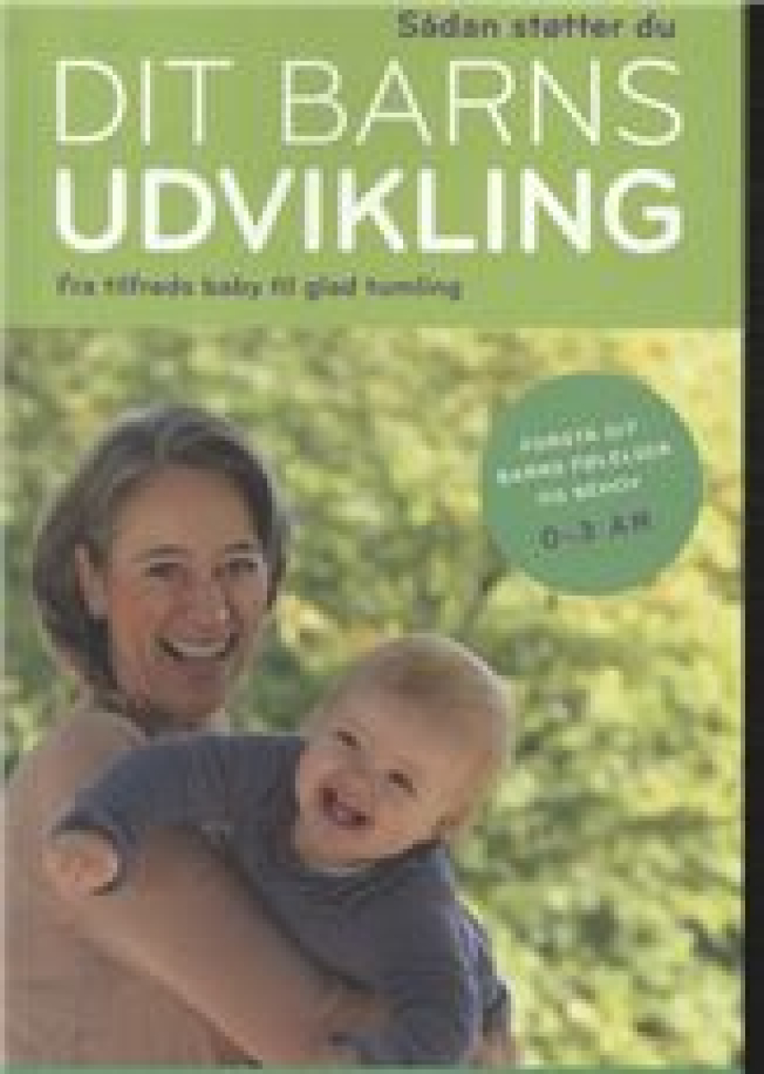 Helen Lyng Hansen: Sådan støtter du dit barns udvikling : fra tilfreds baby til glad tumling