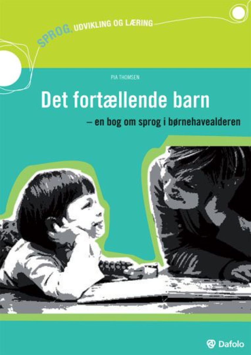 Pia Thomsen (f. 1972-02-16): Det fortællende barn : sådan gør du børnehavebørn til fantastiske fortællere