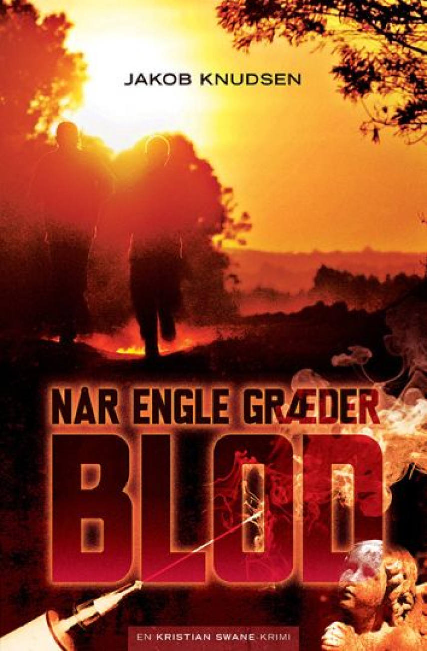Jakob Knudsen (f. 1969): Når engle græder blod : en Kristian Swane-krimi