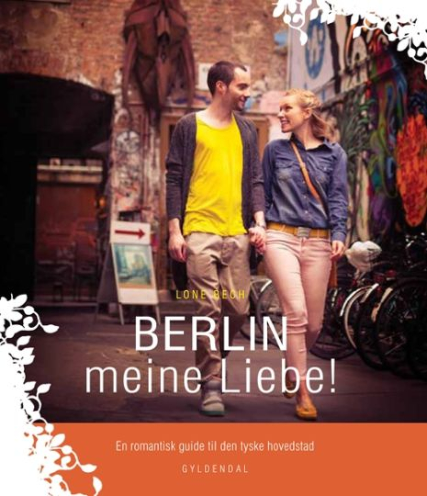 Lone Bech (f. 1962-02-13): Berlin meine liebe! : en romantisk guide til den tyske hovedstad
