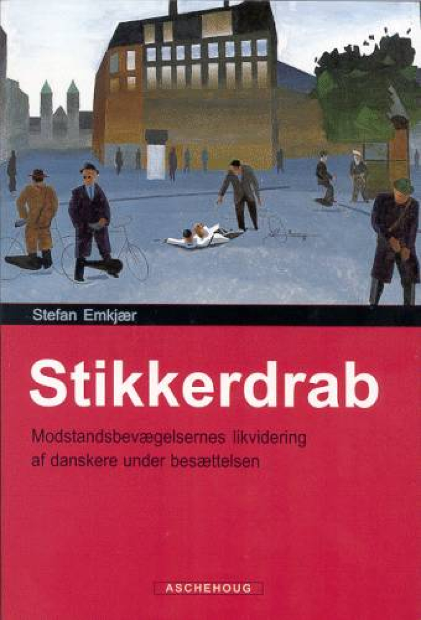 Stefan Emkjær: Stikkerdrab : modstandsbevægelsernes likvidering af danskere under besættelsen
