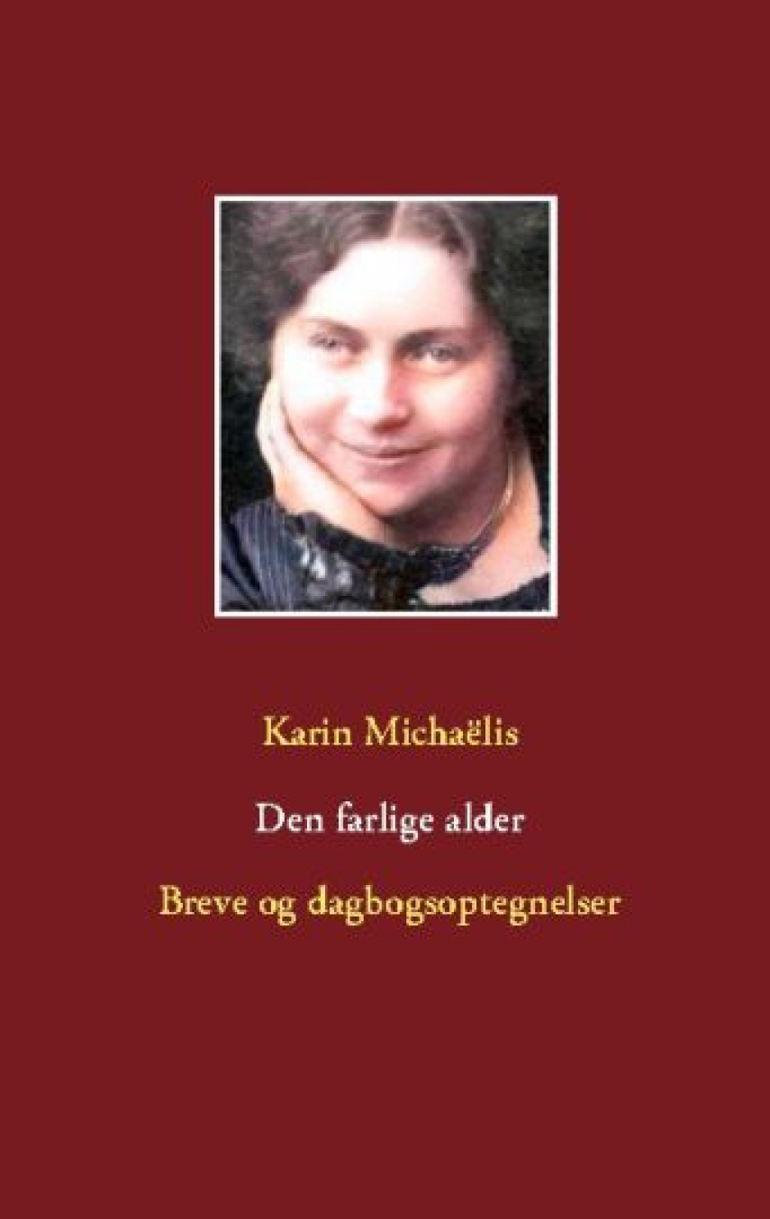 Karin Michaëlis: Den farlige alder : breve og dagbogsoptegnelser