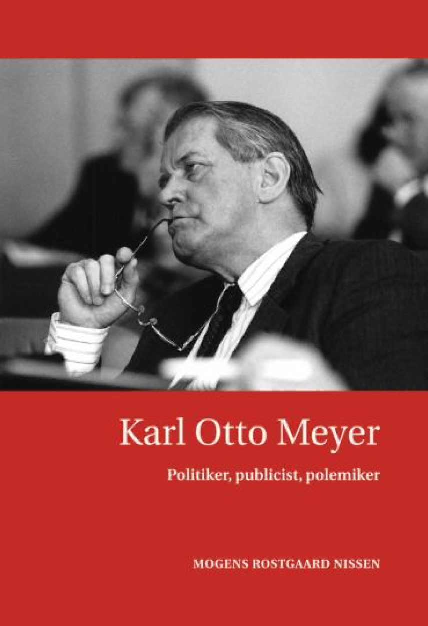 Mogens Rostgaard Nissen: Karl Otto Meyer : politiker, publicist, polemiker