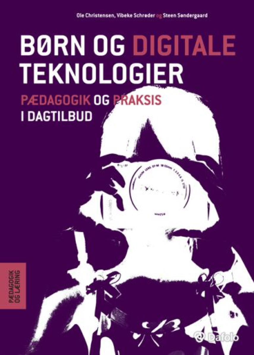 Ole Christensen (f. 1953-03-18), Vibeke Schrøder, Steen Søndergaard: Børn og digitale teknologier : pædagogik og praksis i dagtilbud