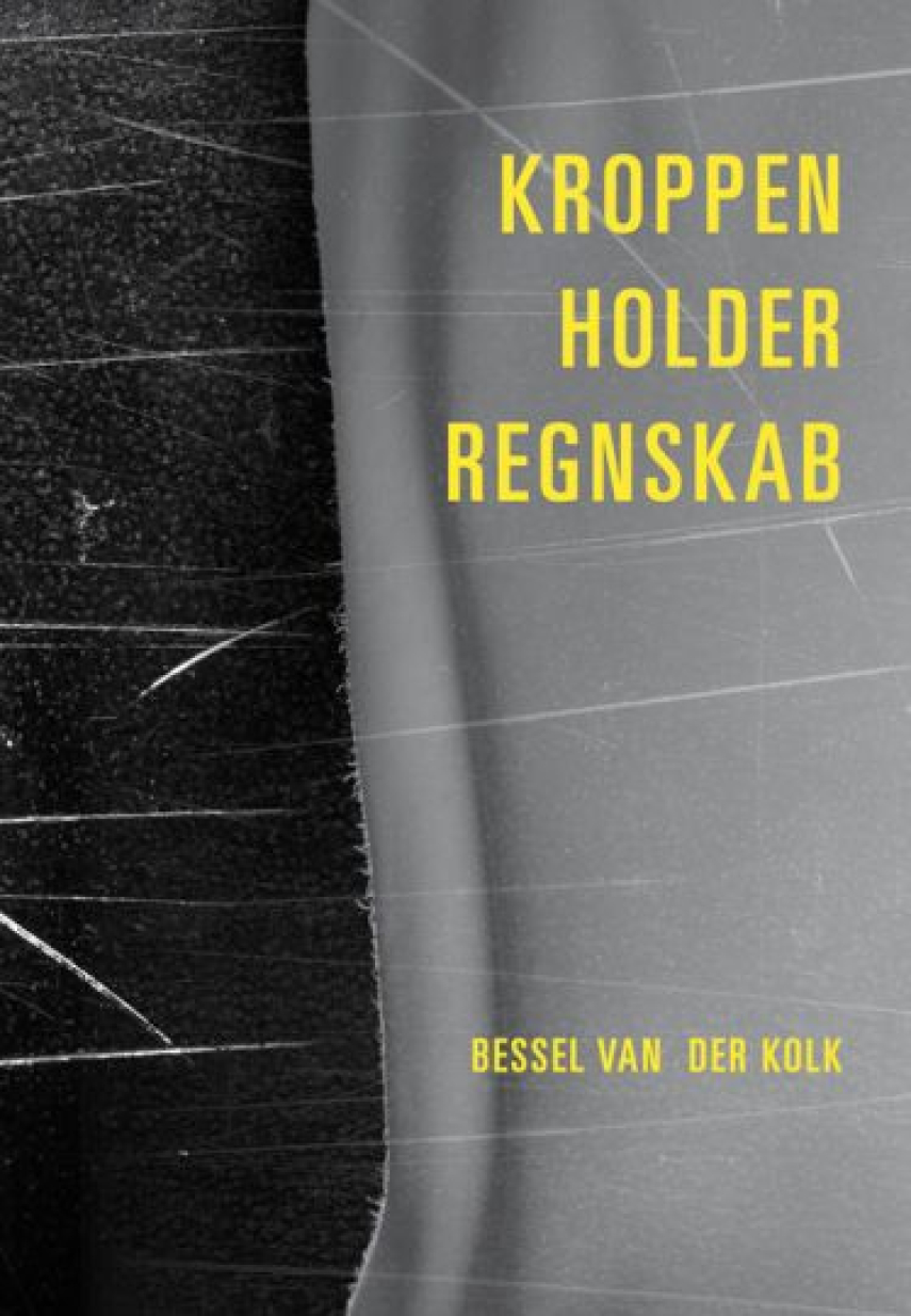 Bessel A. Van der Kolk: Kroppen holder regnskab : hjerne, psyke og krop i heling af traumer