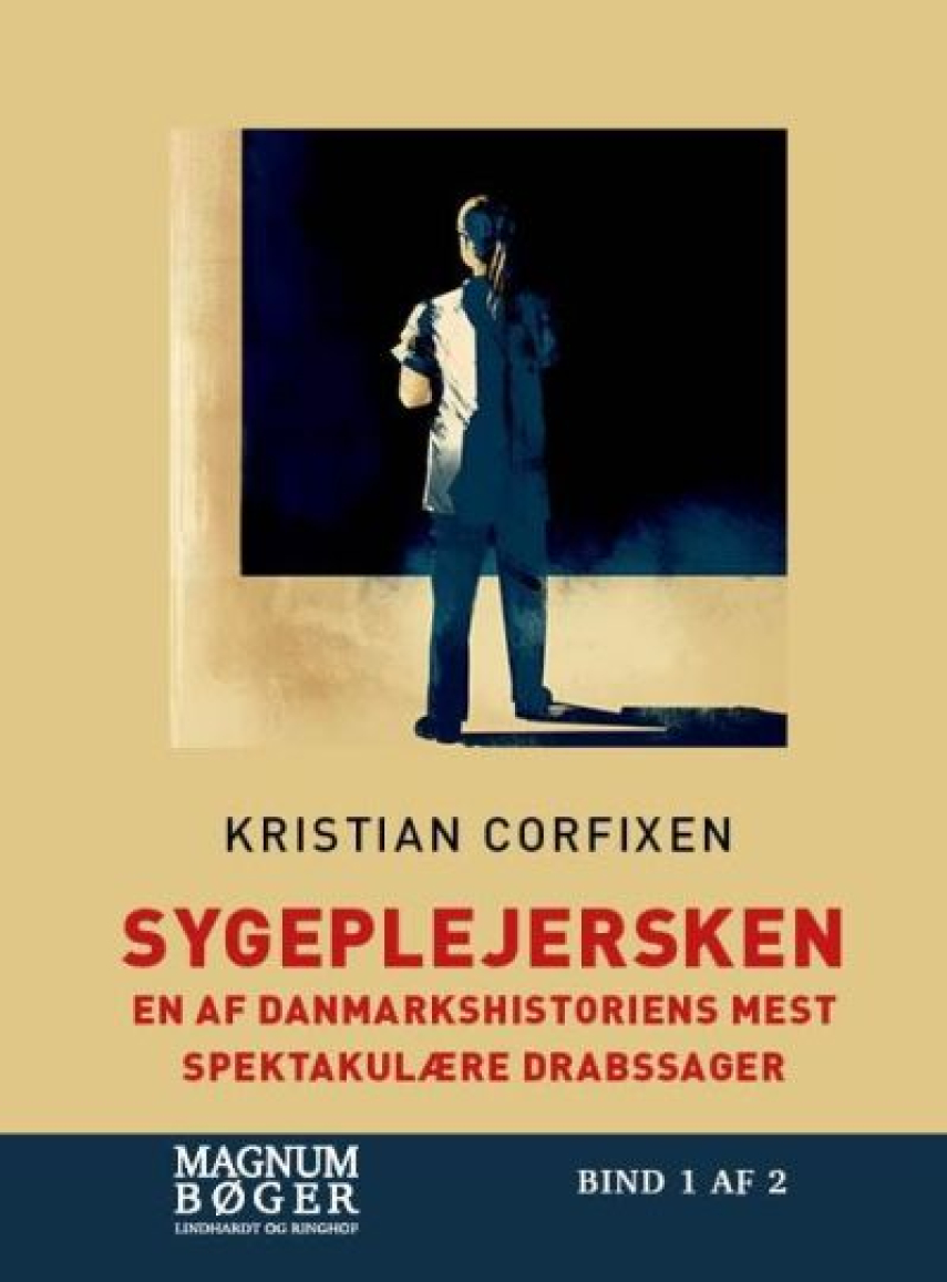 Kristian Corfixen: Sygeplejersken : en af danmarkshistoriens mest spektakulære drabssager. Bind 2 (Magnumbøger)