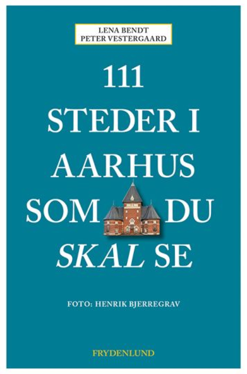 Lena Bendt, Peter Vestergaard (f. 1959): 111 steder i Aarhus som du skal se