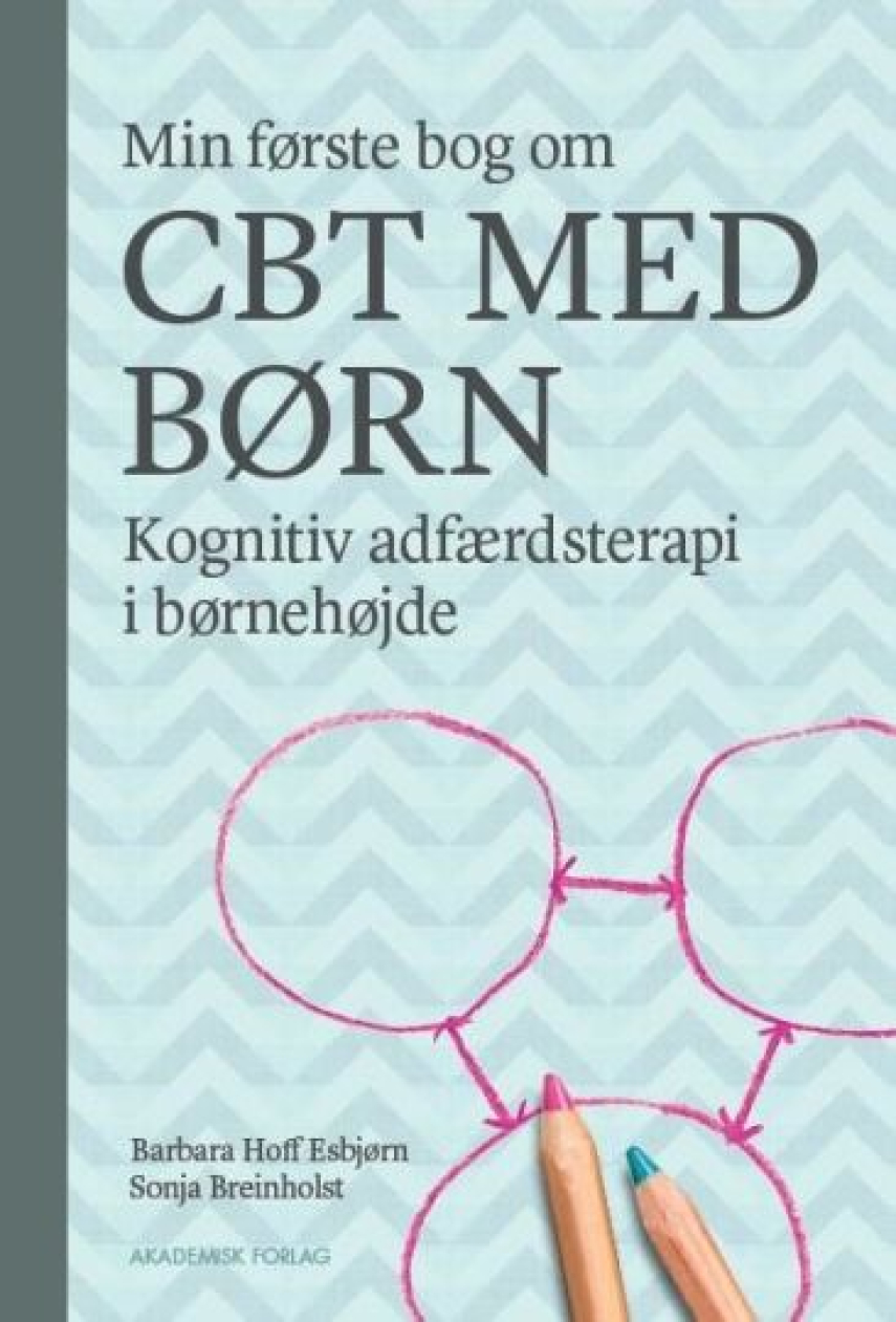 Sonja Breinholst, Barbara Hoff Esbjørn: Min første bog om CBT med børn : kognitiv adfærdsterapi i børnehøjde