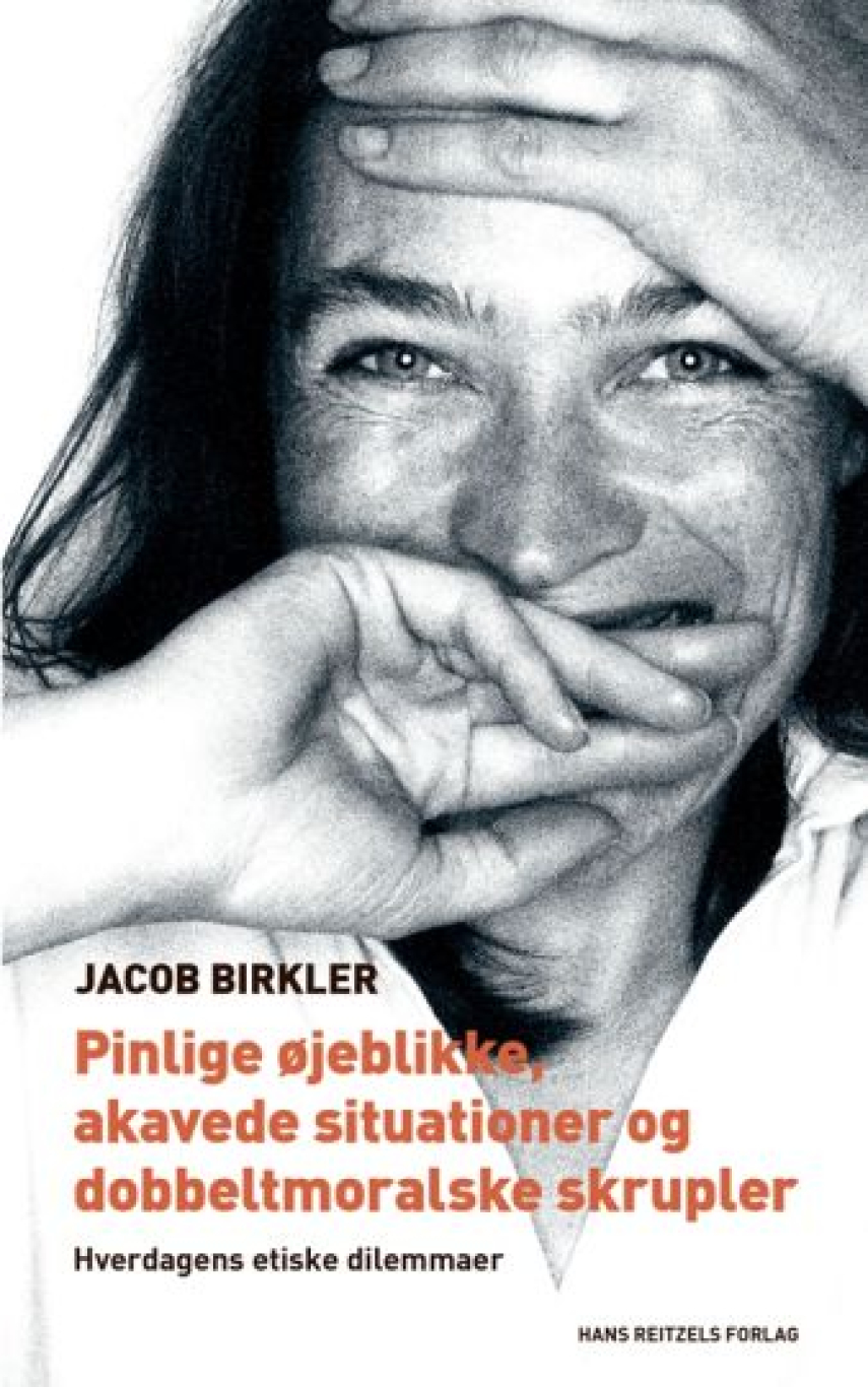 Jacob Birkler: Pinlige øjeblikke, akavede situationer og dobbeltmoralske skrupler : hverdagens etiske dilemmaer