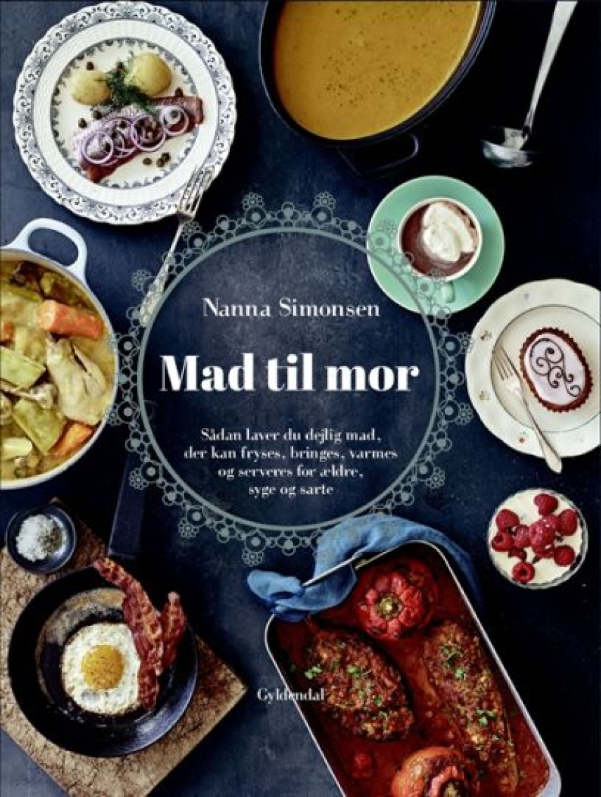 Nanna Simonsen (f. 1956): Mad til mor : sådan laver du dejlig mad, der kan fryses, bringes, varmes og serveres for ældre, syge og sarte
