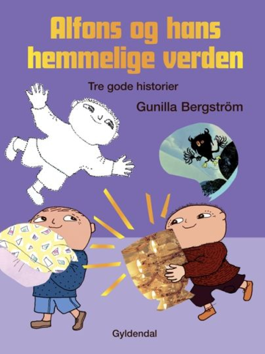 Gunilla Bergström (f. 1942): Alfons og hans hemmelige verden : tre gode historier : Usynligt med Alfons Åberg, Alfons og hemmelige Svipper, Mere monster, Alfons