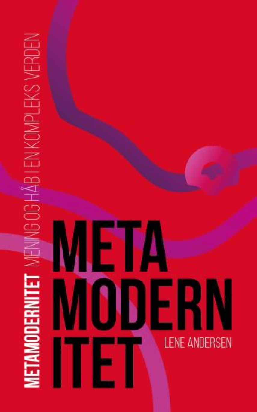 Lene Andersen (f. 1968-05-15): Metamodernitet : mening og håb i en kompleks verden