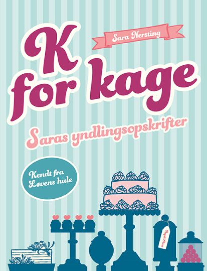 Sara Nersting: K for kage : Saras yndlingsopskrifter