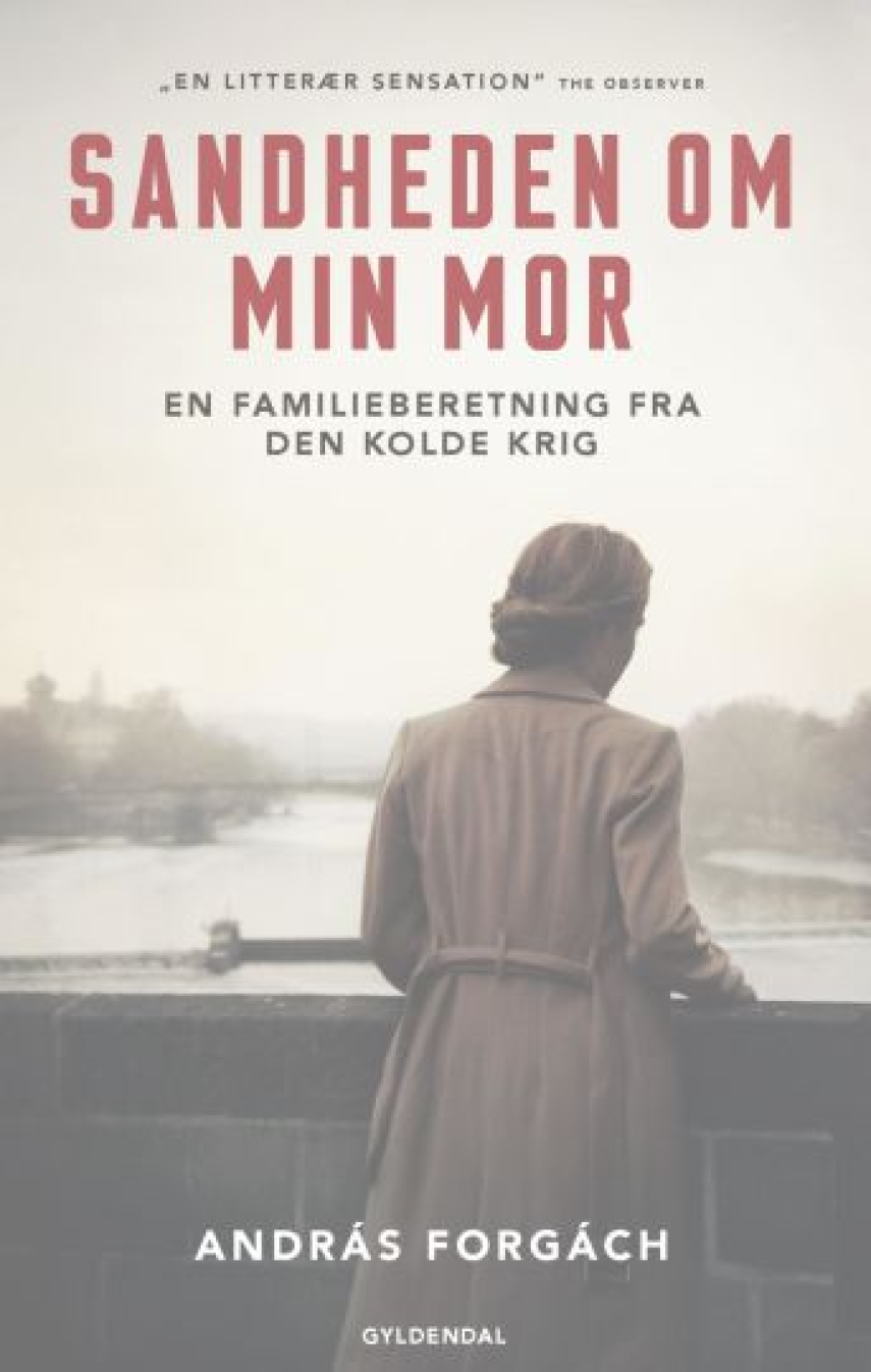András Forgách: Sandheden om min mor : en familieberetning fra den kolde krig