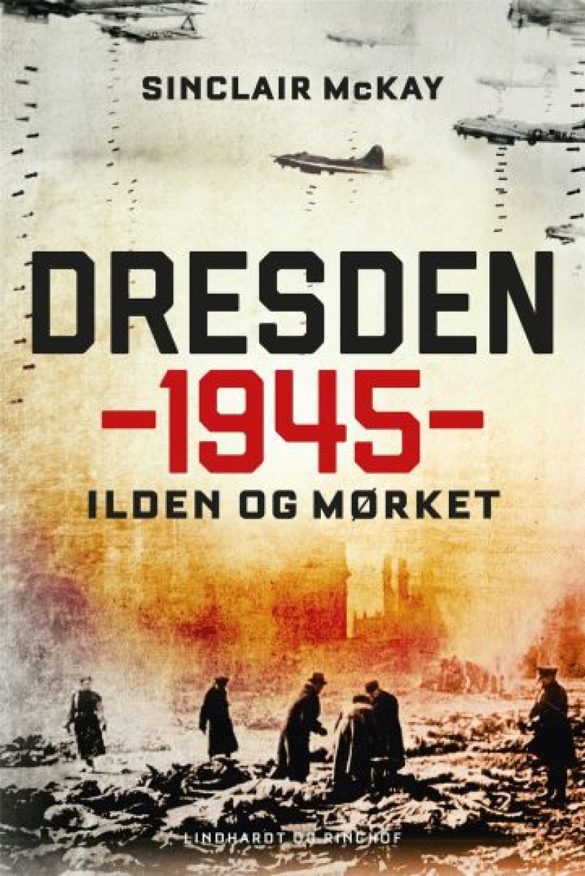 Sinclair McKay: Dresden 1945 : ilden og mørket