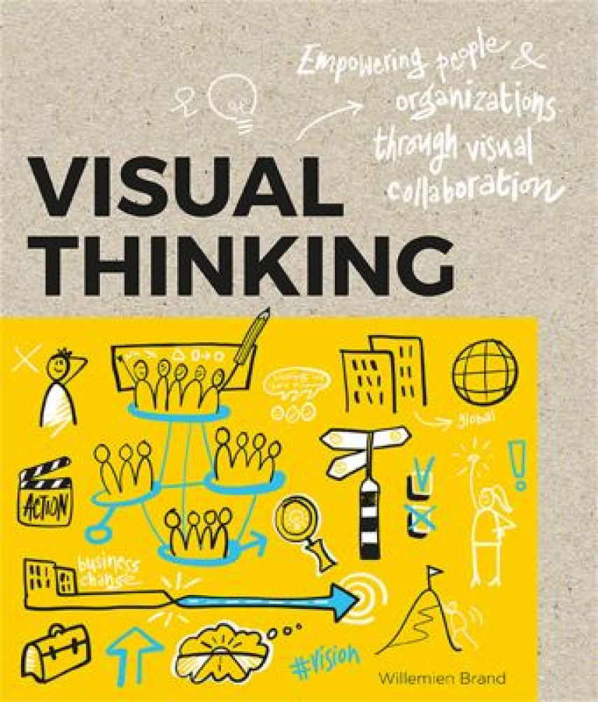 Willemien Brand: Visual thinking : empowering people & organizations through visual collaboration