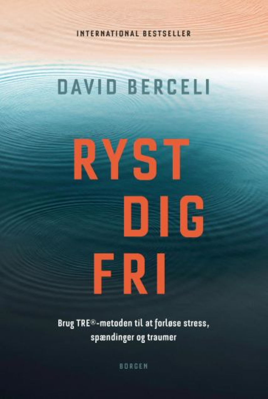 David Berceli: Ryst dig fri : brug TRE-metoden til at forløse stress, spændinger og traumer
