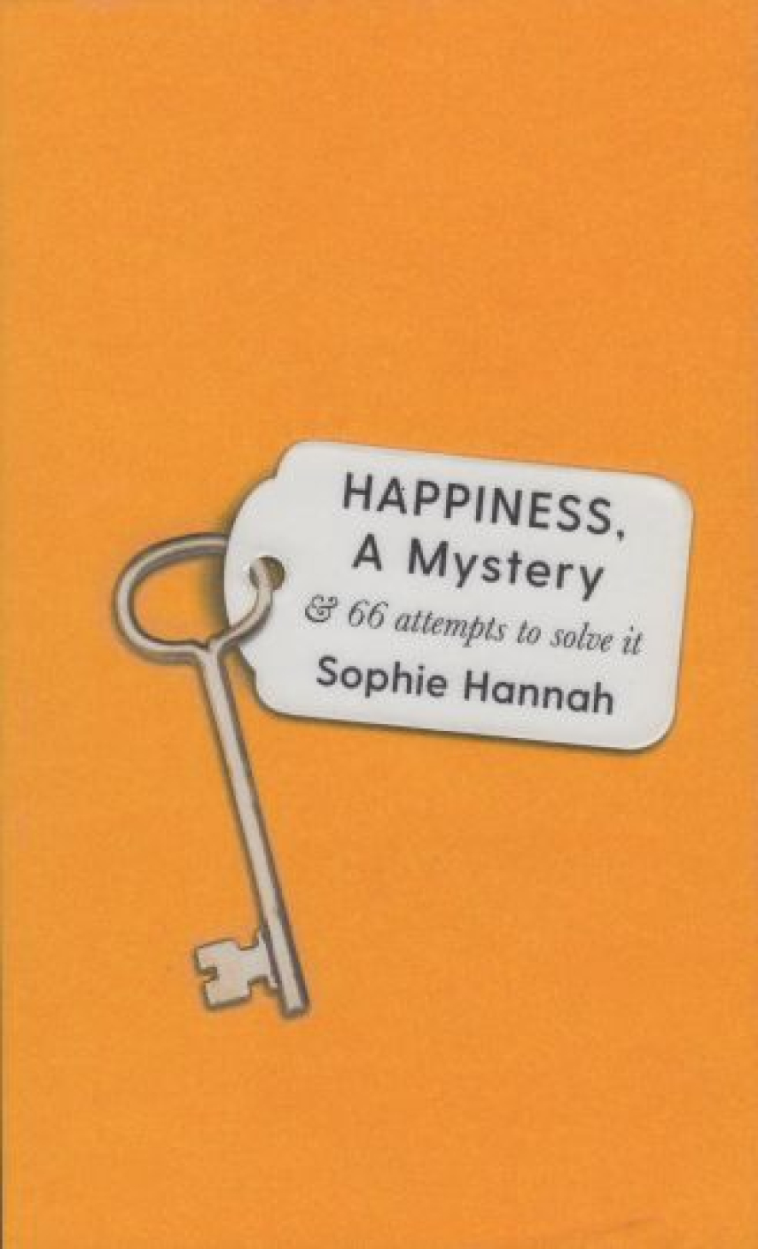 Sophie Hannah: Happiness, a mystery : and 66 attempts to solve it
