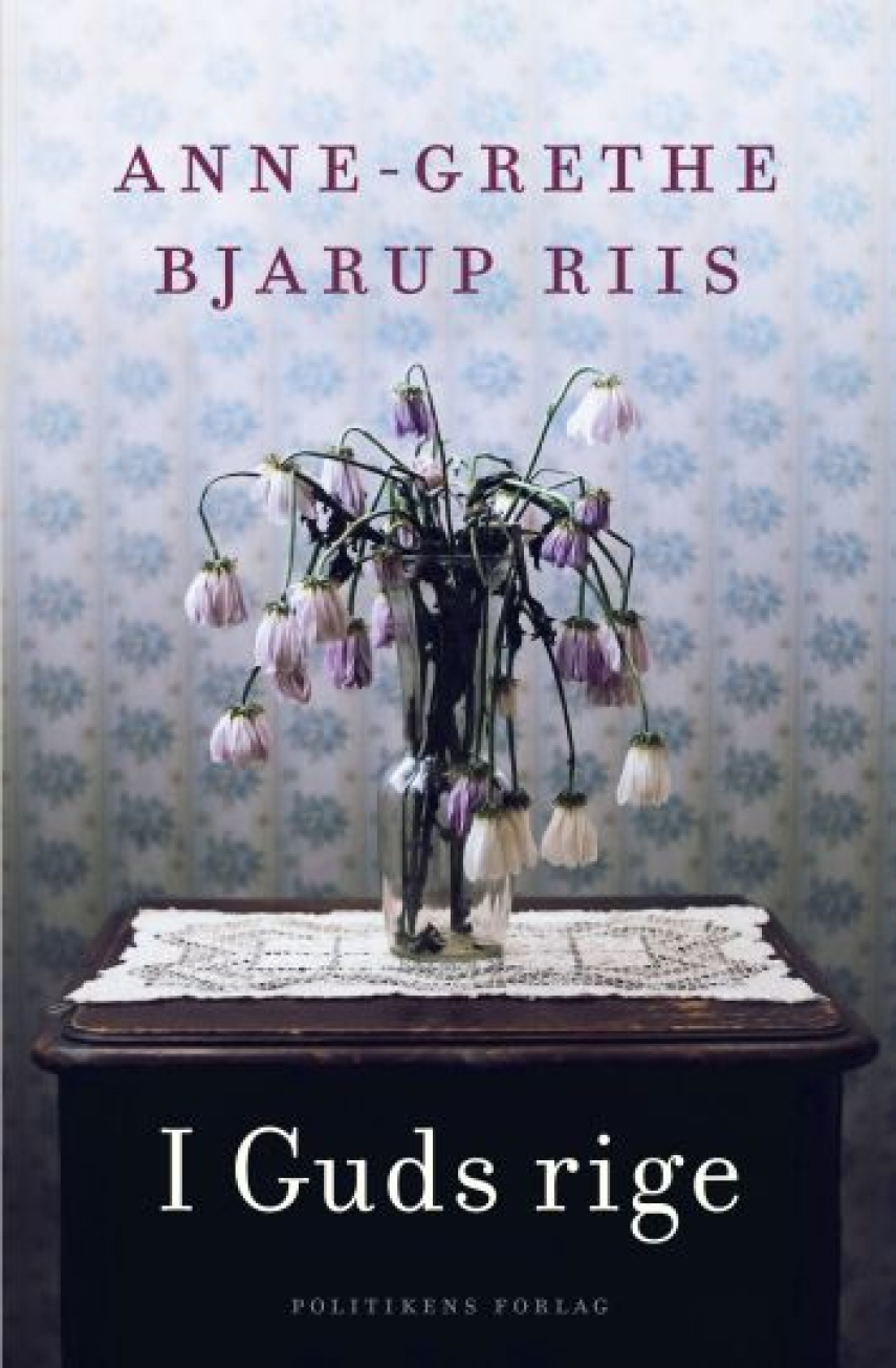 Anne-Grethe Bjarup Riis: I Guds rige : roman