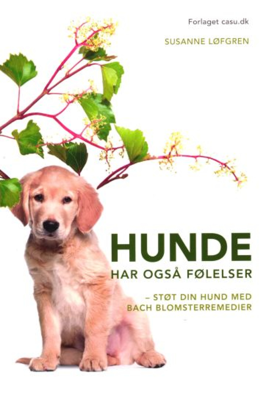 Susanne Løfgren (f. 1954): Hunde har også følelser : støt din hund med Bach blomsterremedier
