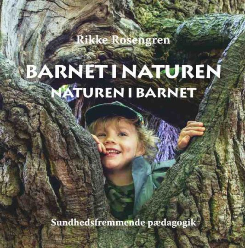 Rikke Rosengren: Barnet i naturen - naturen i barnet : sundhedsfremmende pædagogik