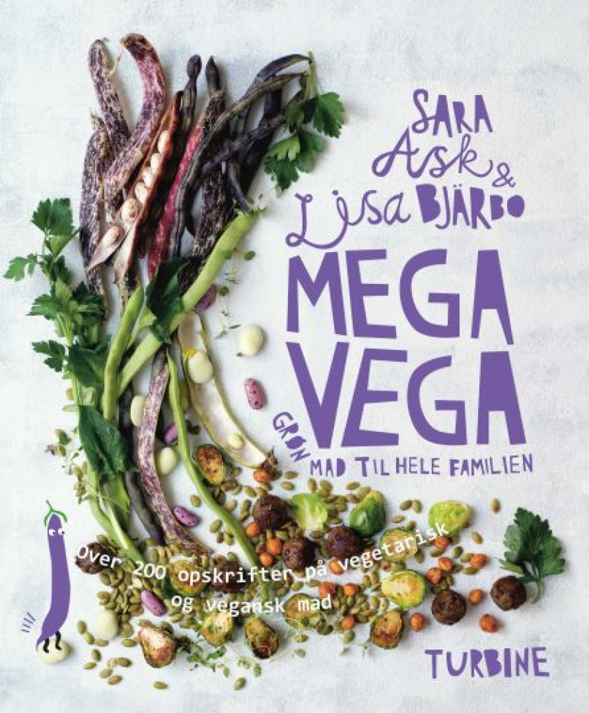 Sara Ask, Lisa Bjärbo: Mega vega : grøn mad til hele familien : over 200 opskrifter på vegetarisk og vegansk mad