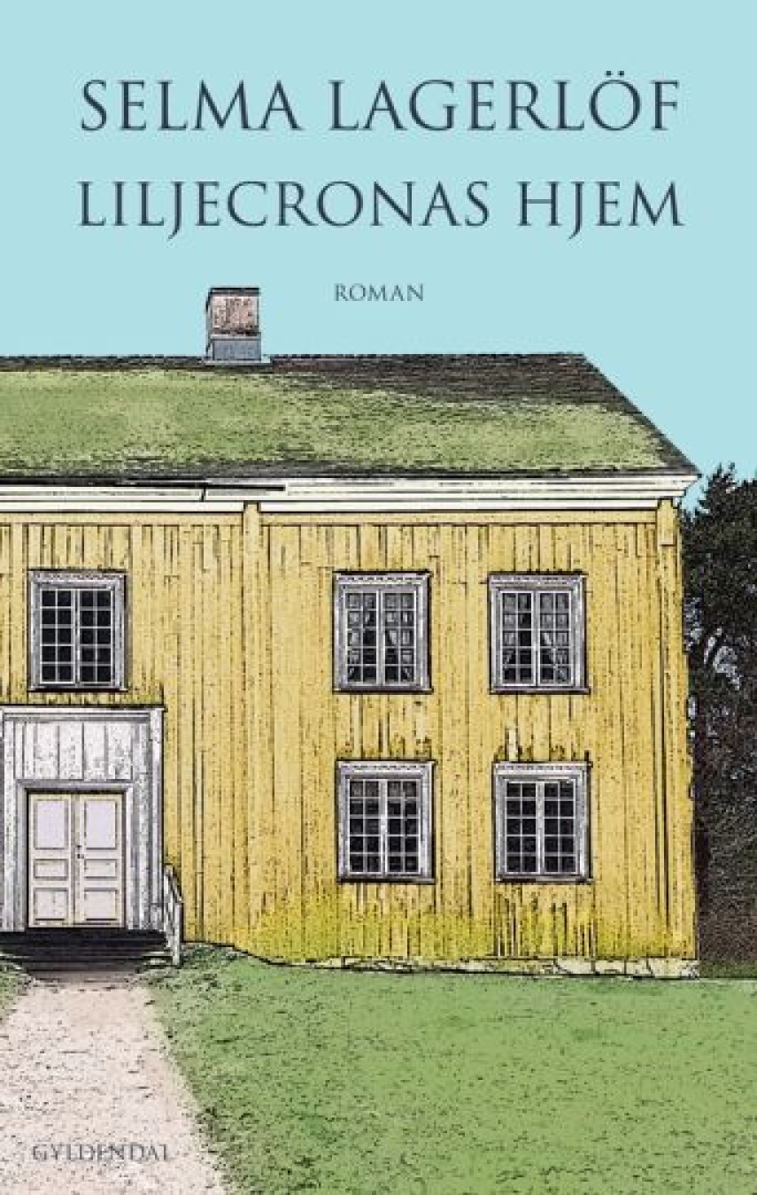 Selma Lagerlöf: Liljecronas hjem : roman