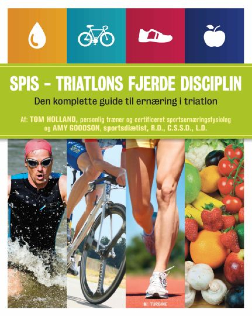Tom Holland (f. 1969), Amy Goodson: Spis - triatlons fjerde disciplin : den komplette guide til ernæring i triatlon