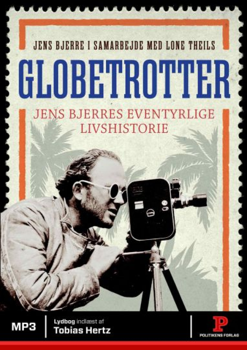 Jens Bjerre: Globetrotter : Jens Bjerres eventyrlige livshistorie
