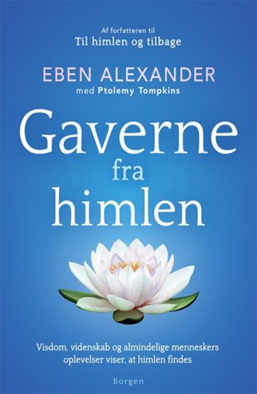 Eben Alexander: Gaverne fra himlen : visdom, videnskab og almindelige menneskers oplevelser viser, at himlen findes
