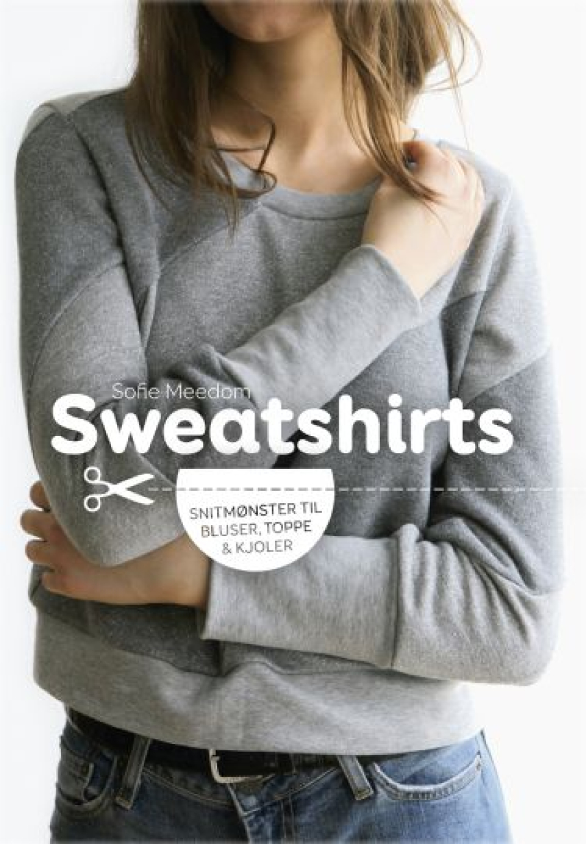 Sofie Meedom: Sweatshirts : snitmønster til bluser, toppe & kjoler