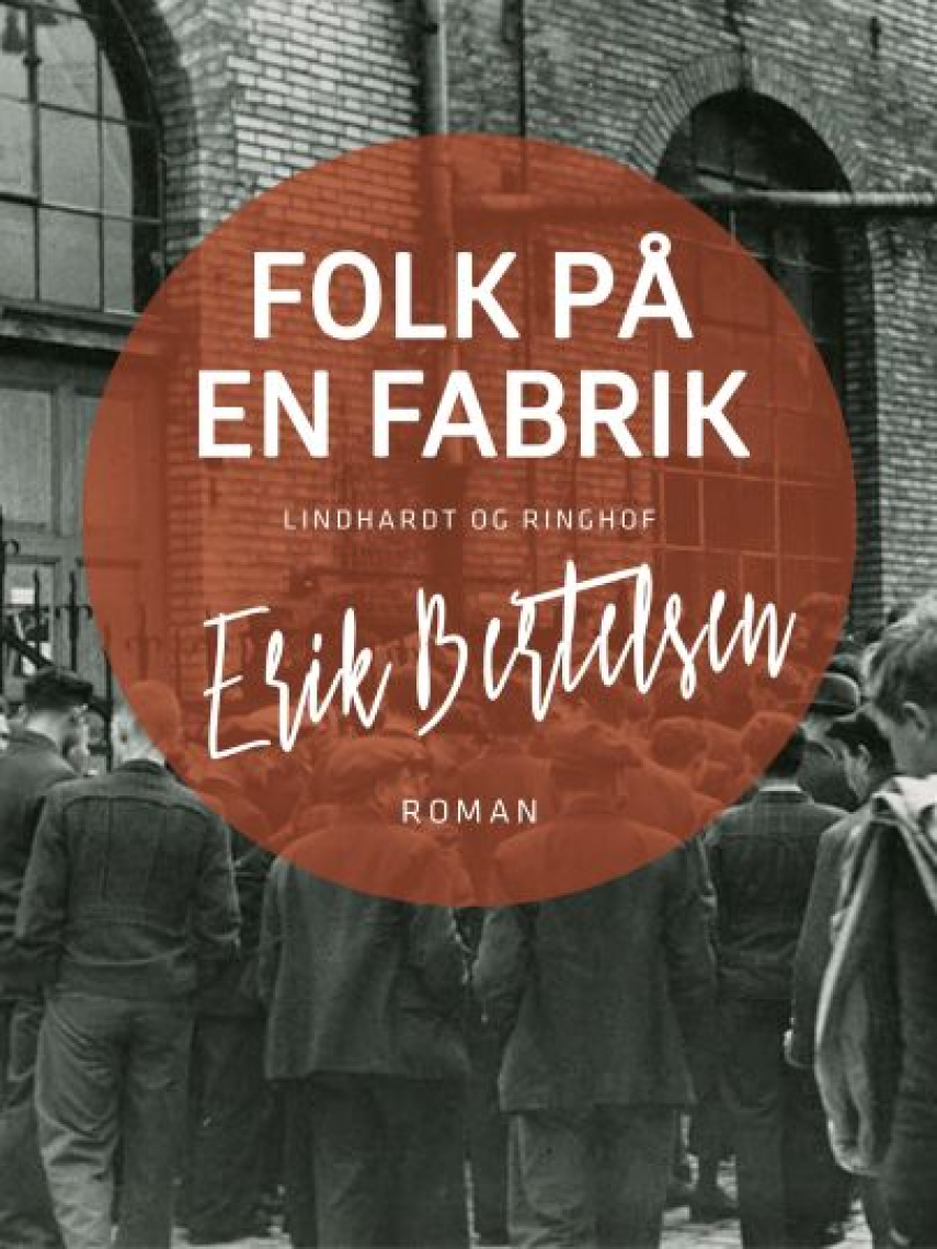 Erik Bertelsen (f. 1898): Folk på en fabrik : roman