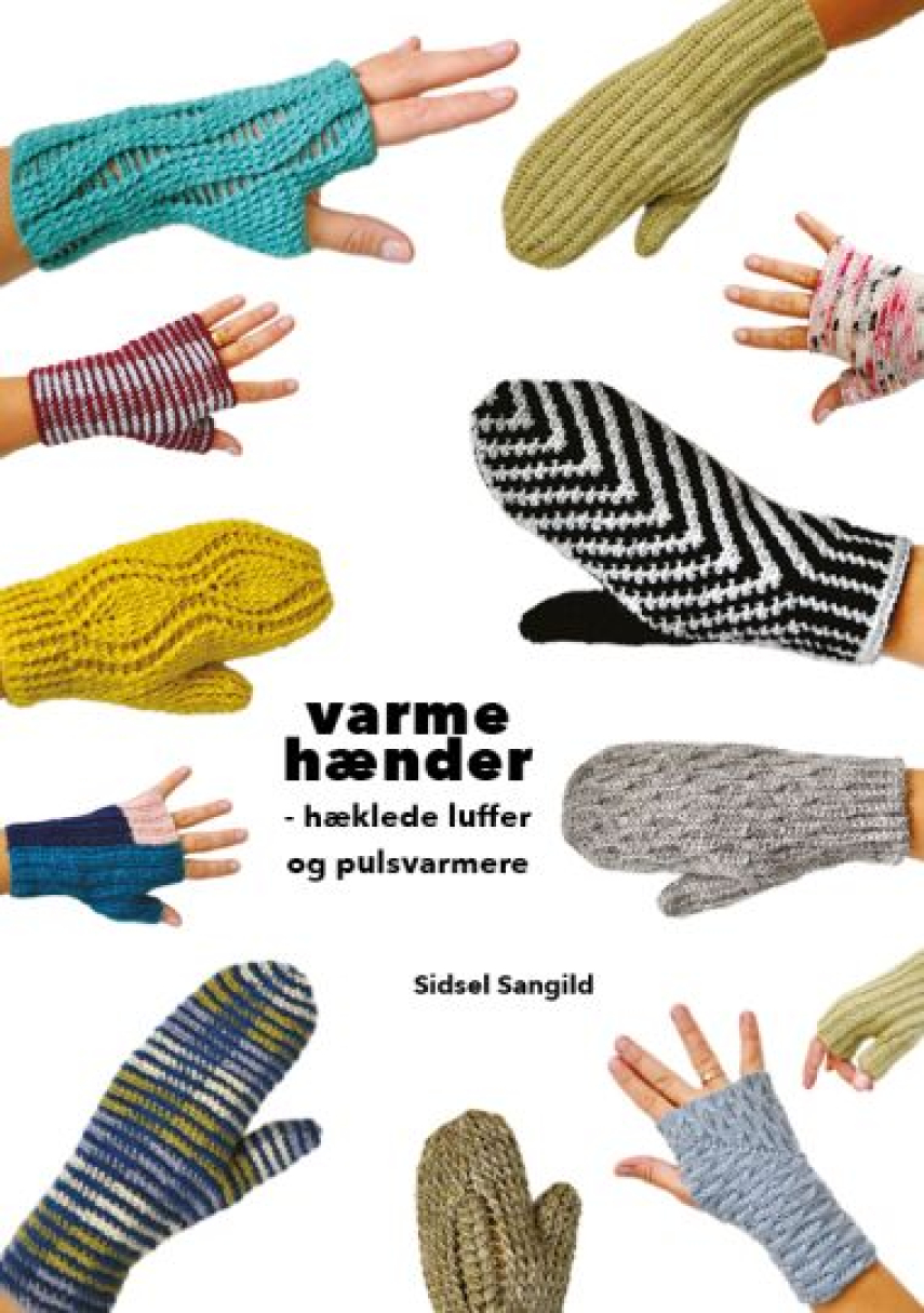 Sidsel Sangild: Varme hænder : hæklede luffer og pulsvarmere