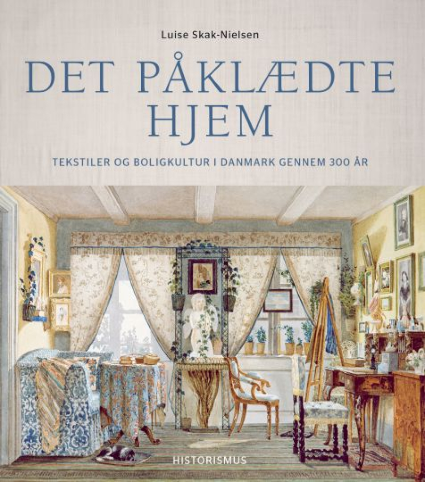 Luise Skak-Nielsen: Det påklædte hjem : tekstiler og boligkultur i Danmark gennem 300 år