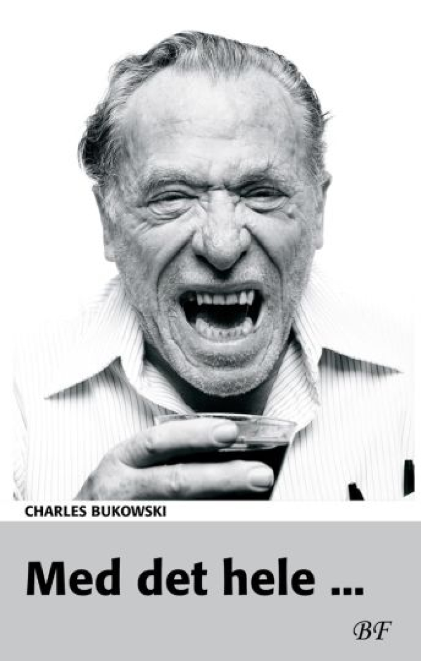 Charles Bukowski: Med det hele -