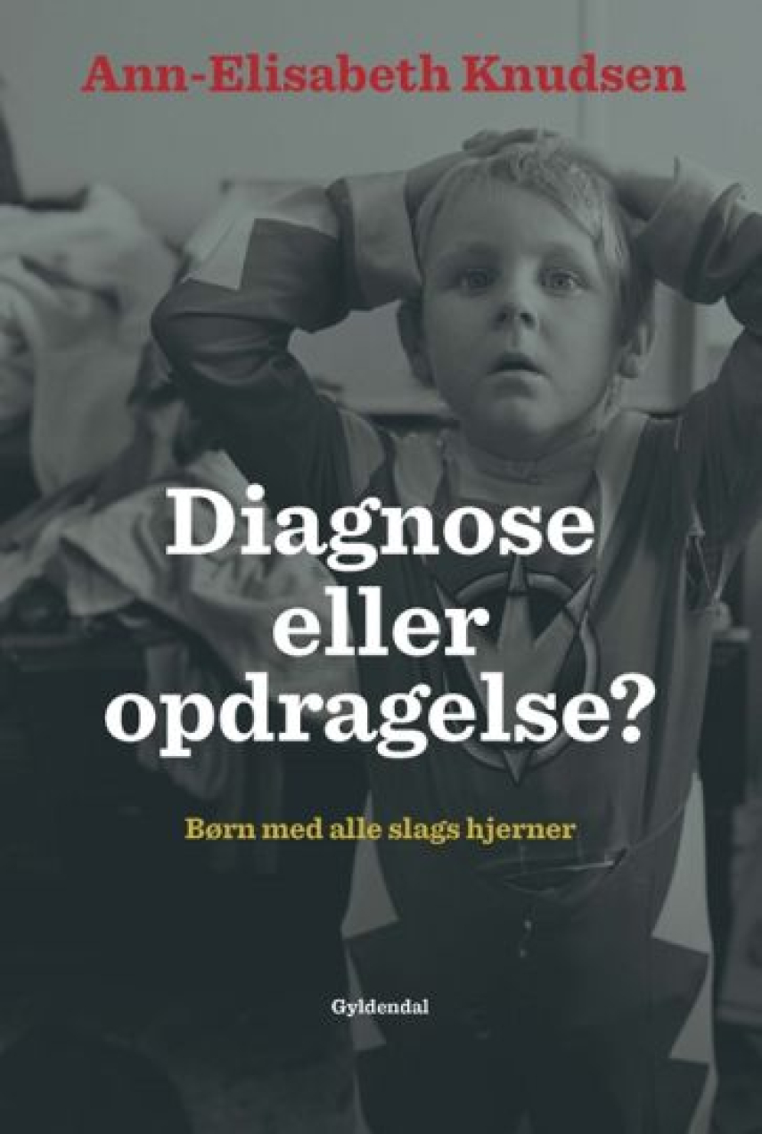 Ann-Elisabeth Knudsen: Diagnose eller opdragelse? : børn med alle slags hjerner