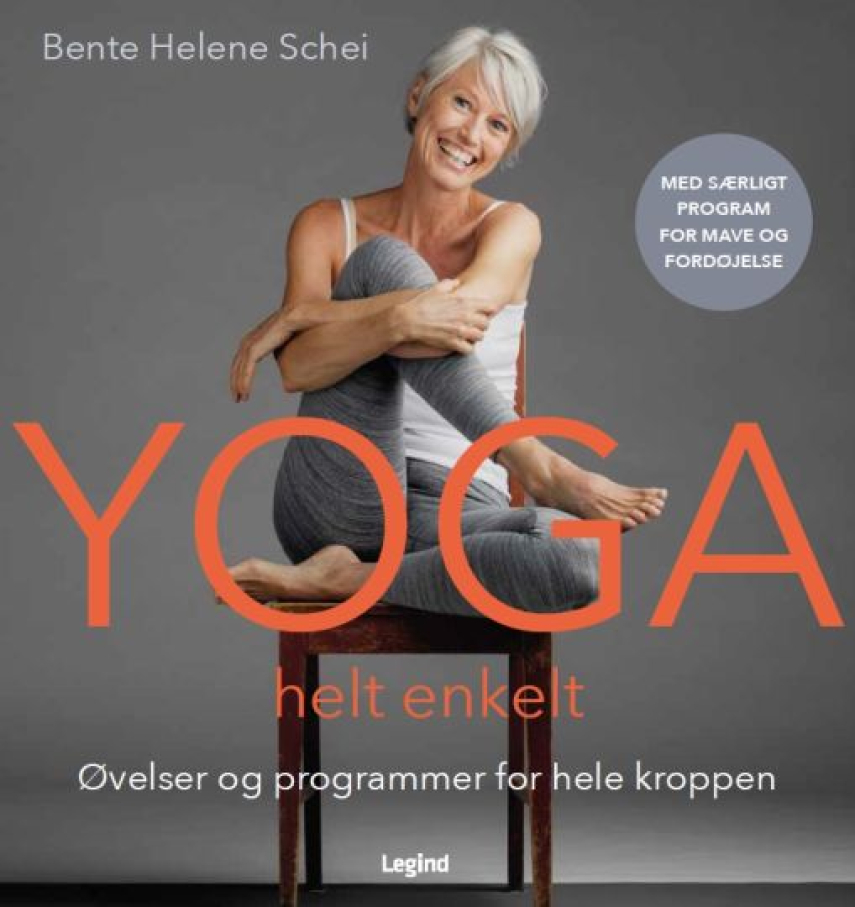 Bente Helene Schei: Yoga helt enkelt : øvelser og programmer for hele kroppen