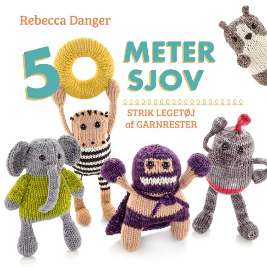 Rebecca Danger: 50 meter sjov : strik legetøj af garnrester